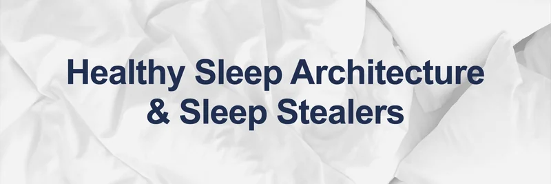 Lesson 2: Healthy Sleep Architecture & Sleep Stealers